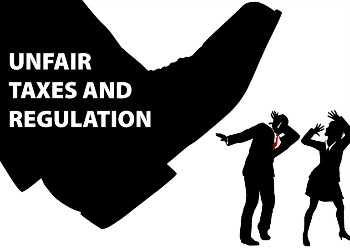 unfair taxes and regulations